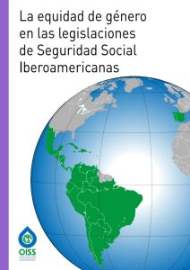 La equidad de género en las legislaciones de Seguridad Social Iberoamericanas. OISS