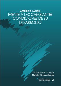 América Latina frente a las cambiantes condiciones de su desarrollo. José Antonio Ocampo y Natalie Gómez Arteaga. Colección Cuadernos FLACSO – SEGIB 2.
