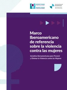 Marco Iberoamericano de referencia sobre la violencia contra las mujeres