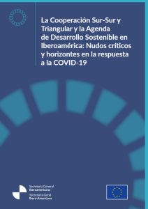 La Cooperación Sur-Sur y Triangular y la Agenda de Desarrollo Sostenible en Iberoamérica: Nudos críticos y horizontes en la respuesta a la COVID-19
