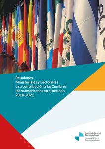 Reuniones Ministeriales y Sectoriales y su contribución a las Cumbres Iberoamericanas en el periodo 2014-2021
