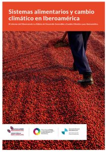 Sistemas alimentarios y cambio climático en Iberoamérica. III Informe del Observatorio La Rábida de Desarrollo Sostenible y Cambio Climático para Iberoamérica