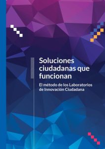 Soluciones ciudadanas que funcionan. El método de los Laboratorios de Innovación Ciudadana